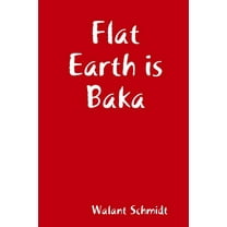 Flat Earth is Baka, (Paperback)