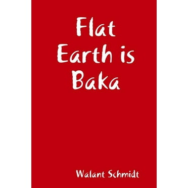 Flat Earth is Baka, (Paperback)
