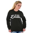 thumbnail image 4 of In Your Dreams Sassy Inspirational Women Crewneck Sweatshirt Brisco Brands X, 4 of 6