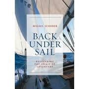 Back Under Sail: Recovering the Spirit of Adventure [Hardcover - Used]