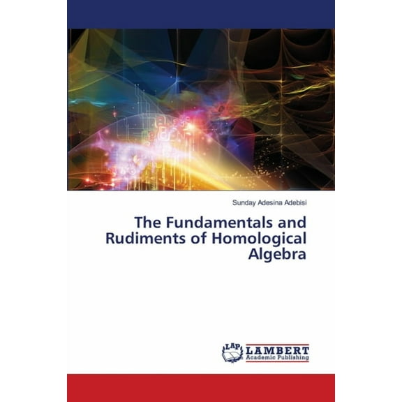 The Fundamentals and Rudiments of Homological Algebra, (Paperback)
