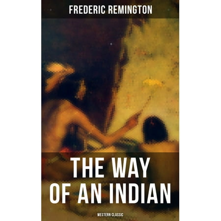 The Way of an Indian (Western Classic) - eBook (Best Way To Get Indian Channels In Usa)