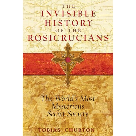Pre-Owned The Invisible History of the Rosicrucians: The World's Most Mysterious Secret Society, 9781594772559, 159477255X, Paperback, 1 edition
