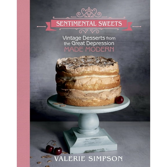 Sentimental Sweets: Vintage Desserts from the Great Depression Made Modern, (Paperback)