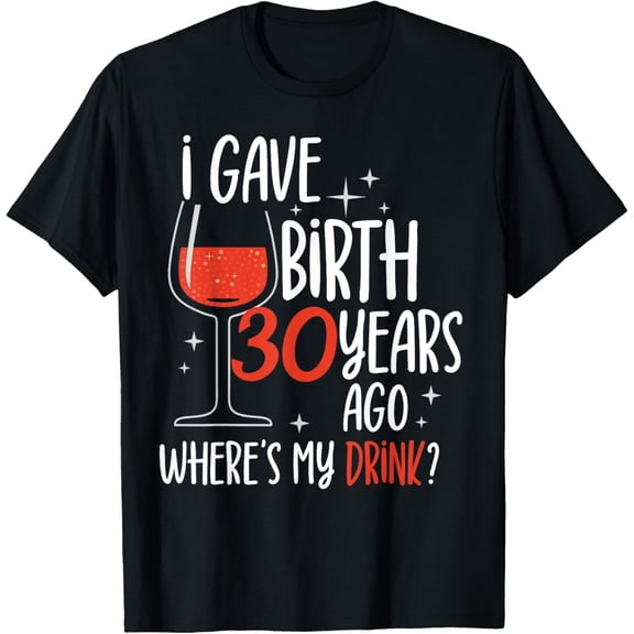 Exquisite and comfortable-I Gave Birth 30 Years Ago Party Birthday Mother Mom Mommy T-Shirt