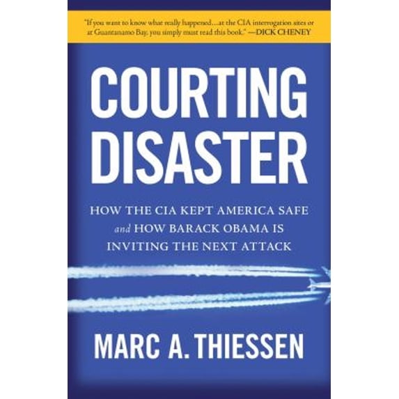 Pre-Owned Courting Disaster: How the CIA Kept America Safe and How Barack Obama Is Inviting the Next Attack (Hardcover) 1596986034 9781596986039