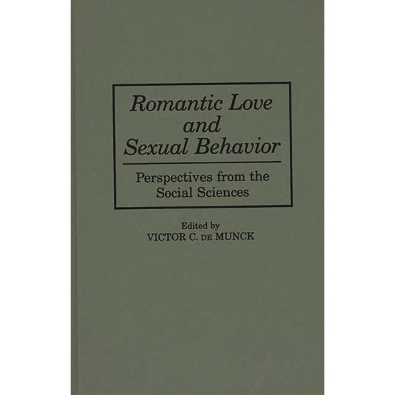 Pre-Owned Romantic Love and Sexual Behavior: Perspectives from the Social Sciences (Hardcover) 0275957268 9780275957261
