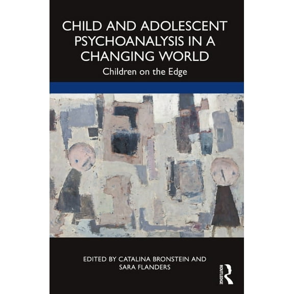 Child and Adolescent Psychoanalysis in a Changing World: Children on the Edge, (Paperback)