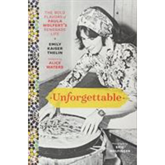 Pre-Owned Unforgettable: The Bold Flavors of Paula Wolfert's Renegade Life (Hardcover) 1538729881 9781538729885