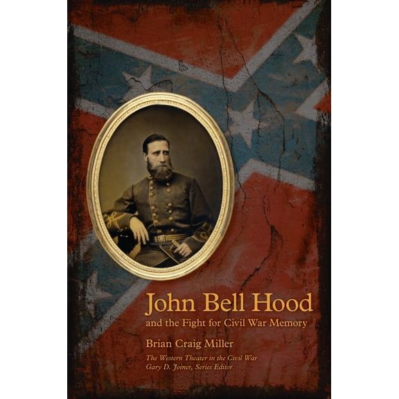 John Bell Hood and the Fight for Civil War Memory, (Paperback)