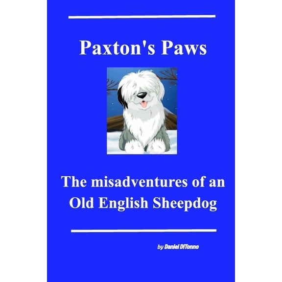 Paxton's Paws: The misadventures of an Old English Sheepdog, (Paperback)