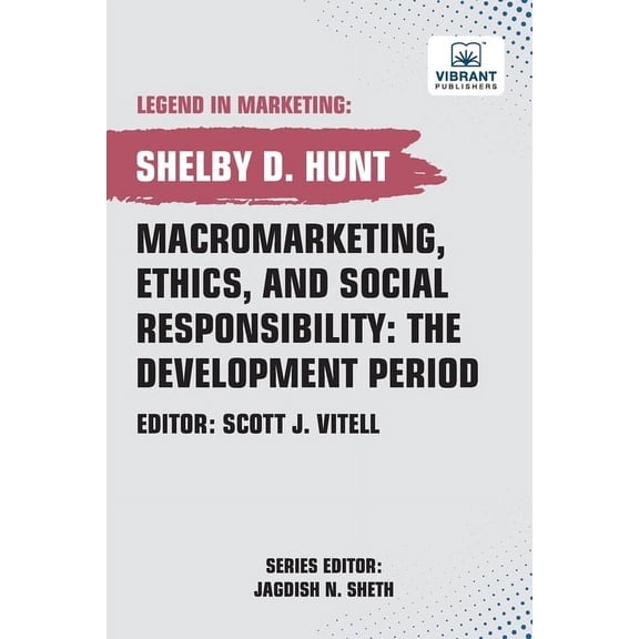 Macromarketing, Ethics, and Social Responsibility: The Development Period, (Paperback)