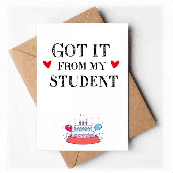 Got It From My student Teacher Quote Happy Birthday Greeting Cards Envelopes Blank