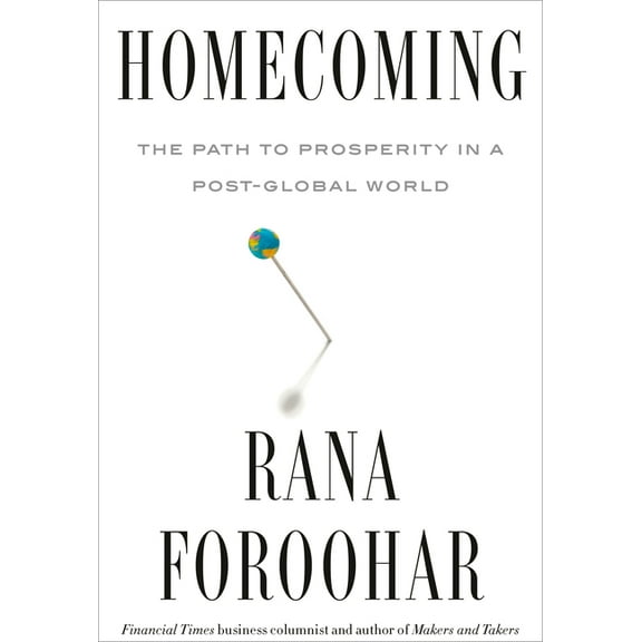 Homecoming: The Path to Prosperity in a Post-Global World, (Hardcover)