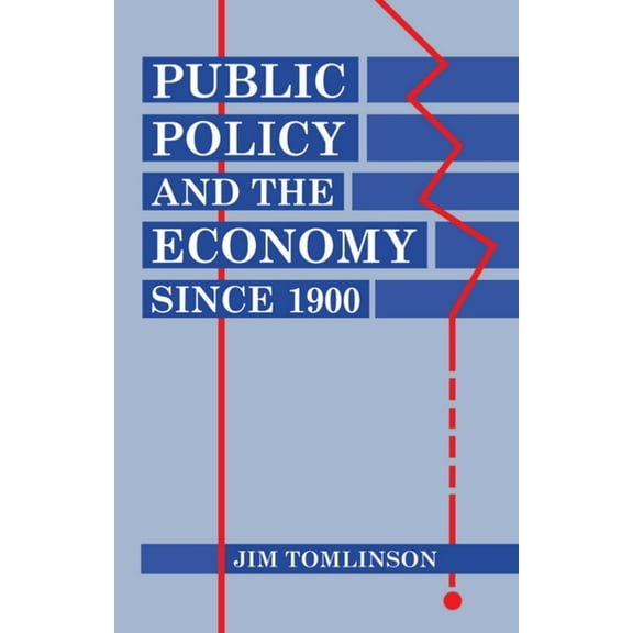 Clarendon Paperbacks Public Policy and the Economy Since 1900, (Paperback)