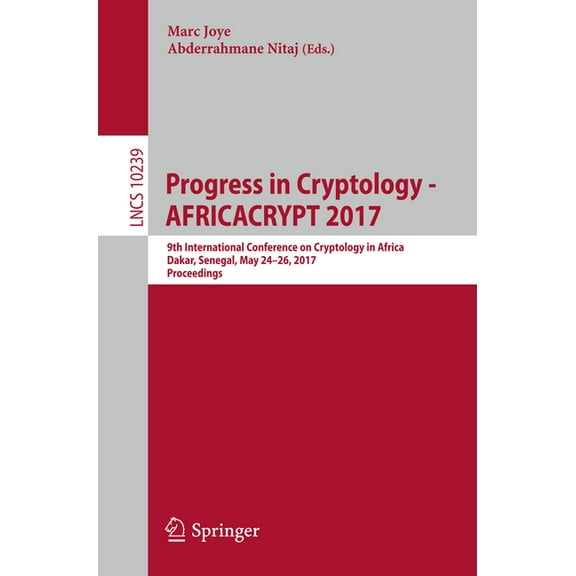 Progress in Cryptology - Africacrypt 2017: 9th International Conference on Cryptology in Africa, Dakar, Senegal, May 24-, (Paperback)