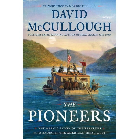 The Pioneers: The Heroic Story of the Settlers Who Brought the American Ideal West, (Hardcover)