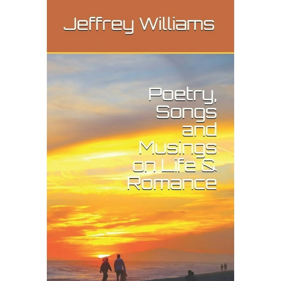Poetry, Songs and Musings on Life & Romance (Paperback)