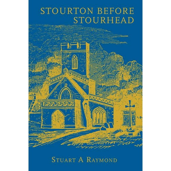 Stourton before Stourhead: A History of the Parish, 1550-1750 (Paperback)