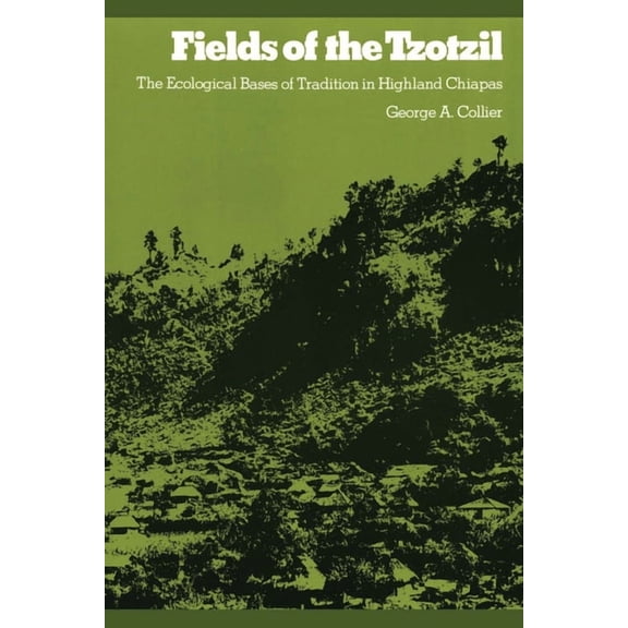 Texas Pan American Fields of the Tzotzil: The Ecological Bases of Tradition in Highland Chiapas, (Paperback)