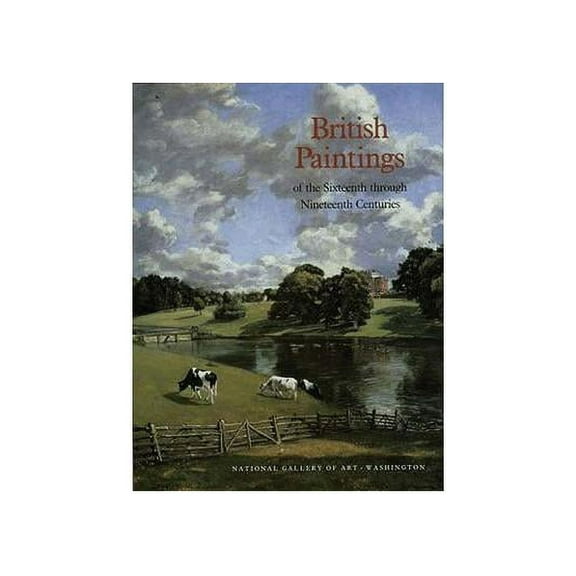 National Gallery of Art Systematic Catal British Paintings of the Sixteenth Through Nineteenth Centuries, Book 3, (Hardcover)
