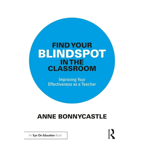 Find Your Blindspot in the Classroom: Improving Your Effectiveness as a Teacher, (Paperback)