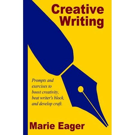 Creative Writing : Prompts and Exercises to Boost Creativity, Beat Writer's Block, and Develop (Best Creative Writing Exercises)