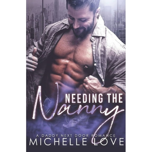 Needing the Nanny: A Daddy Next Door Romance, (Paperback)