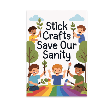 Stick Crafts Save Our Sanity - Kids Craft Enthusiast - 13x19 Poster Print