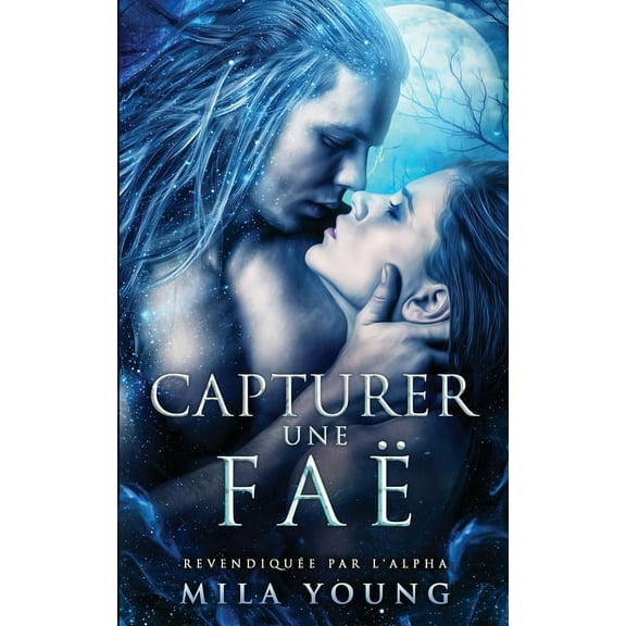 Revendiquée Par l'Alpha Capturer une Faë: Une Romance Paranormale, Book 1, (Paperback)