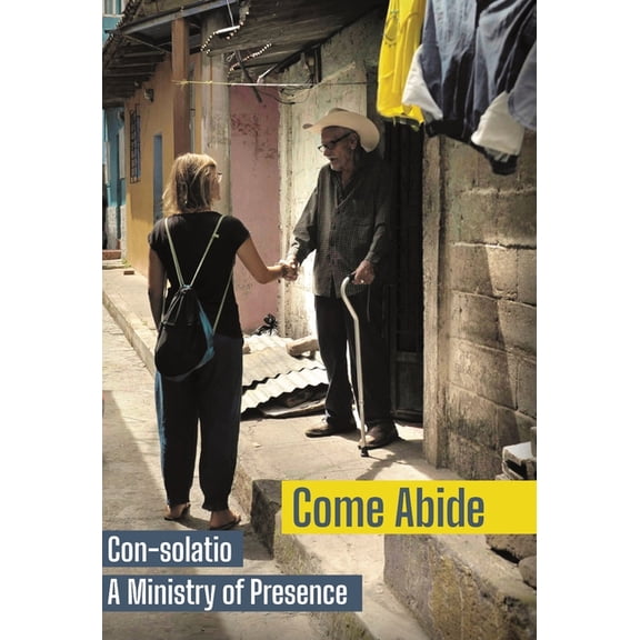 Come Abide: Con-solatio, a Ministry of Presence, (Hardcover)