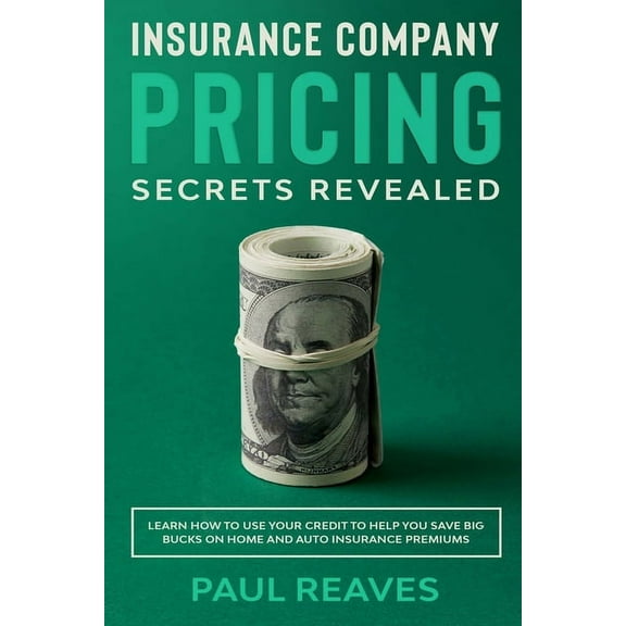 Insurance Company Pricing Secrets Revealed (Paperback) by Paul Reaves