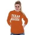 thumbnail image 4 of Texas Where Everything's Bigger Funny Long Sleeve TShirt Men Women Brisco Brands S, 4 of 6