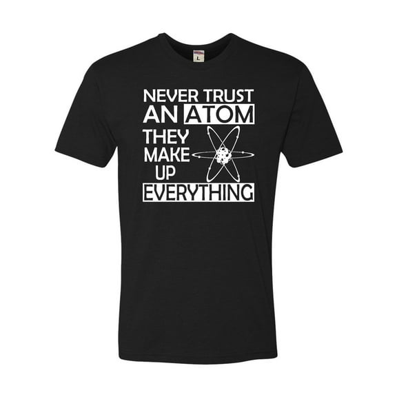 Adult Never Trust An Atom They Make Up Everything Science Deluxe T-Shirt