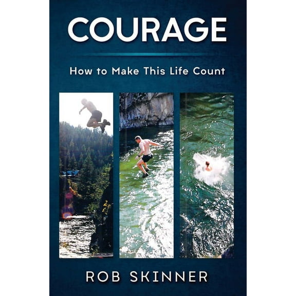 Courage : How To Make This Life Count (Paperback)