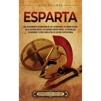 Esparta: Una apasionante descripciÃ³n de los espartanos, su ciudad-estado en la antigua Grecia, las guerras greco-persas,, (Hardcover)