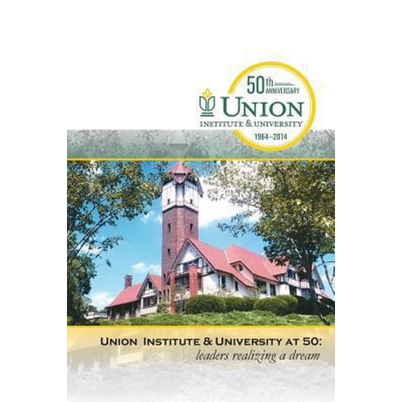 Pre-Owned Union Institute & University at 50: Leaders Realizing a Dream (Paperback) 1932842837 9781932842838