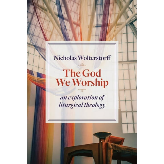 Kantzer Lectures in Revealed Theology (KLRT): The God We Worship : An Exploration of Liturgical Theology (Paperback)