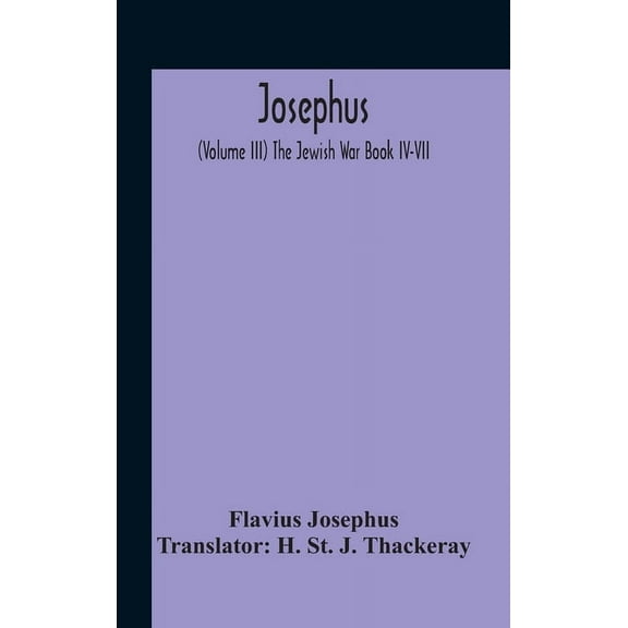 Josephus; (Volume Iii) The Jewish War Book Iv-Vii, (Hardcover)