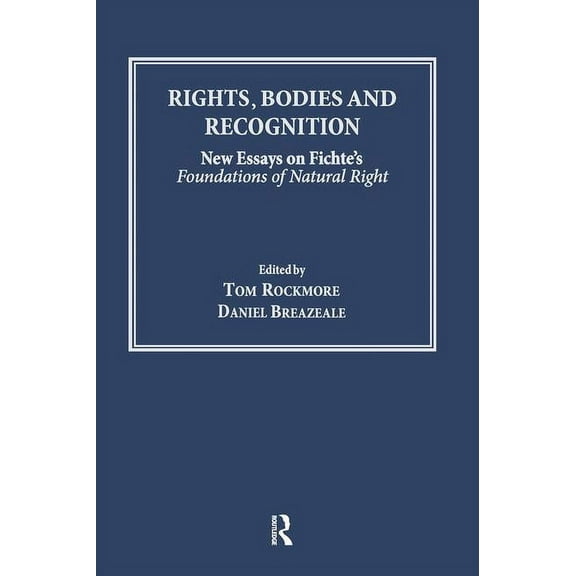 Rights, Bodies and Recognition: New Essays on Fichte's Foundations of Natural Right, (Paperback)