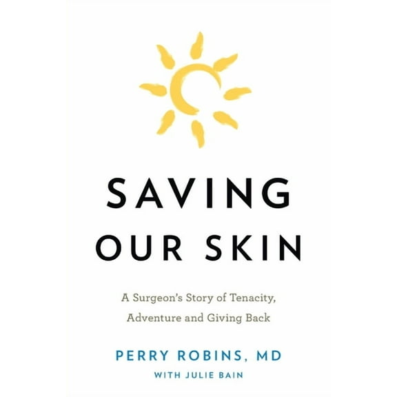 Saving Our Skin: A Surgeon's Story of Tenacity, Adventure and Giving Back, (Paperback)