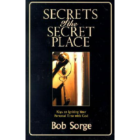 Secrets of the Secret Place : Keys to Igniting Your Personal Time with (Best Place To Hide A Key)
