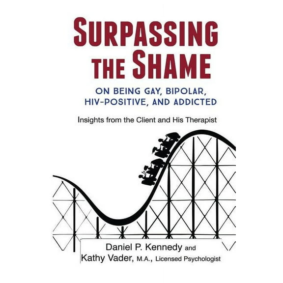 Surpassing the Shame: on Being Gay, Bipolar, HIV-Positive, and Addicted, (Paperback)