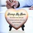 thumbnail image 5 of Always My Mom – "No matter how old I get, I’ll always need you" Heart Table Sign with Acrylic Stand (6x5") | Sweet Caring Messages for Mom, 5 of 8