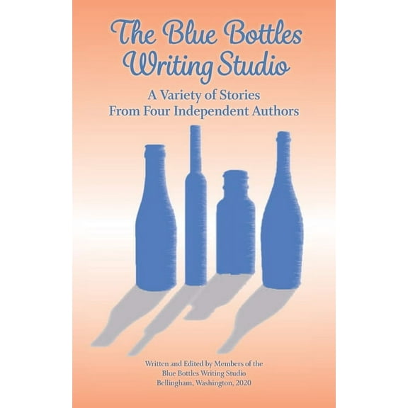 The Blue Bottles Writing Studio: A Variety of Stories From Four Independent Authors, (Paperback)