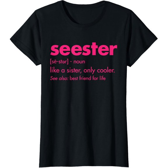 Seester - like a sister, only cooler. See also best friend T-Shirt mens t shirt,black,women,funny,misfits,men,journey