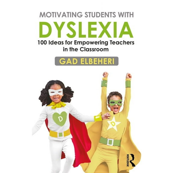 Motivating Students with Dyslexia: 100 Ideas for Empowering Teachers in the Classroom, (Paperback)