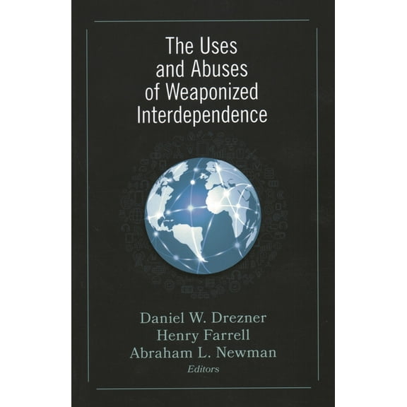 The Uses and Abuses of Weaponized Interdependence, (Paperback)