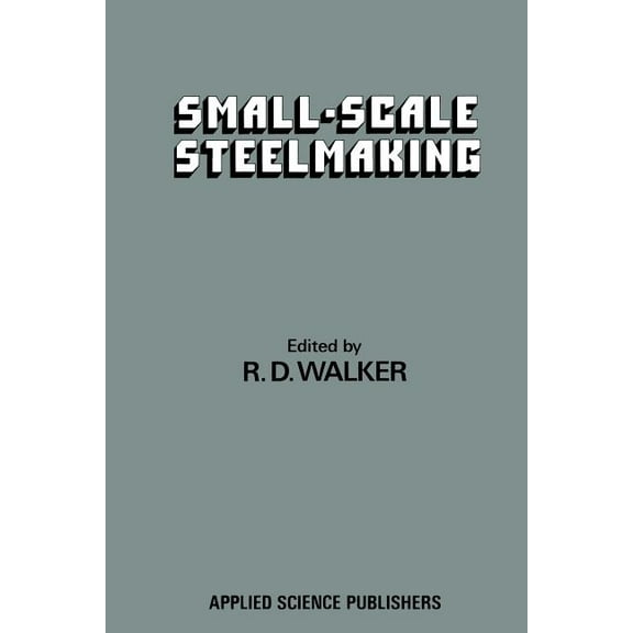 Small-Scale Steelmaking, (Paperback)