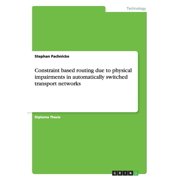 Constraint based routing due to physical impairments in automatically switched transport networks (Paperback)
